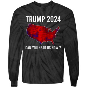 Trump 2024 Can You Hear Us Now Tie-Dye Long Sleeve Shirt