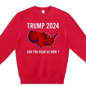 Trump 2024 Can You Hear Us Now Premium Crewneck Sweatshirt