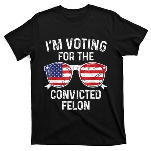 Trump 2024 Convicted Felon Im Voting Convicted Felon 2024 T-Shirt