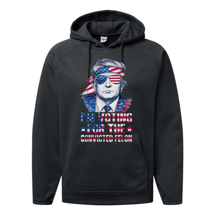 Trump 2024 Convicted Felon Im Voting Convicted Felon 2024 Performance Fleece Hoodie