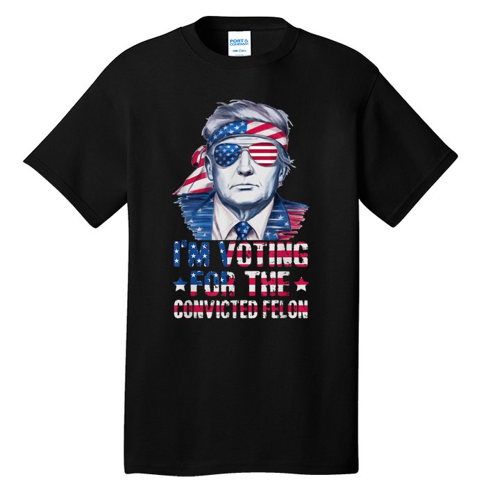 Trump 2024 Convicted Felon Im Voting Convicted Felon 2024 Tall T-Shirt