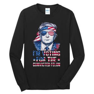 Trump 2024 Convicted Felon Im Voting Convicted Felon 2024 Tall Long Sleeve T-Shirt