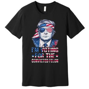 Trump 2024 Convicted Felon Im Voting Convicted Felon 2024 Premium T-Shirt