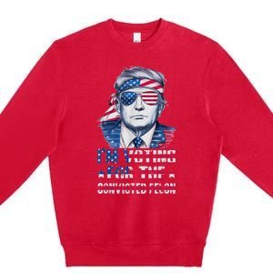 Trump 2024 Convicted Felon Im Voting Convicted Felon 2024 Premium Crewneck Sweatshirt