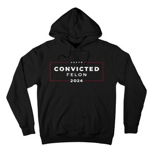 Trump 2024 Convicted Felon IM Voting Convicted Felon 2024 Hoodie