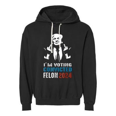 Trump 2024 Convicted Felon Im Voting Convicted Felon 2024 Garment-Dyed Fleece Hoodie