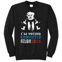 Trump 2024 Convicted Felon Im Voting Convicted Felon 2024 Sweatshirt