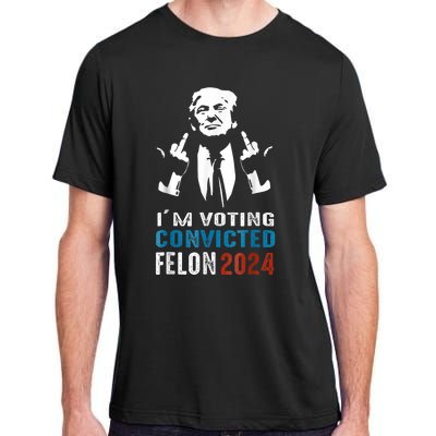 Trump 2024 Convicted Felon Im Voting Convicted Felon 2024 Adult ChromaSoft Performance T-Shirt