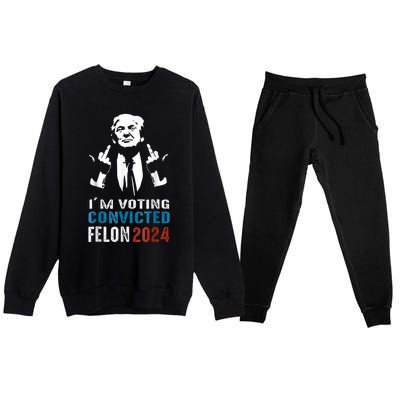 Trump 2024 Convicted Felon Im Voting Convicted Felon 2024 Premium Crewneck Sweatsuit Set