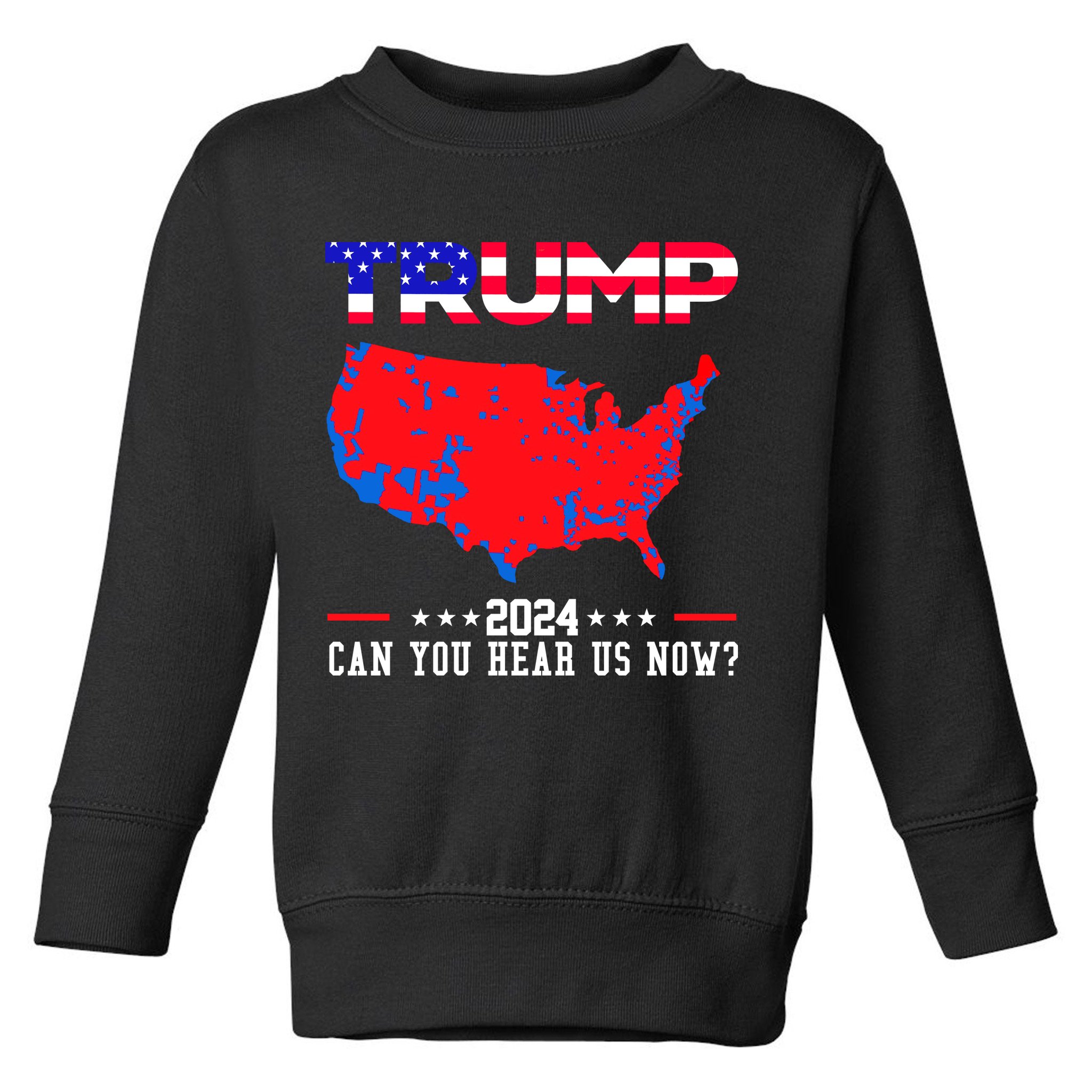 Trump 2024 Can You Hear Us Now Pro Donald Trump Election Usa Map Toddler Sweatshirt