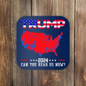 Trump 2024 Can You Hear Us Now Pro Donald Trump Election Usa Map Coaster