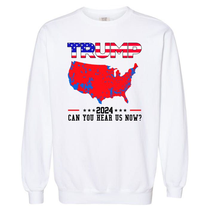 Trump 2024 Can You Hear Us Now Pro Donald Trump Election Usa Map Garment-Dyed Sweatshirt