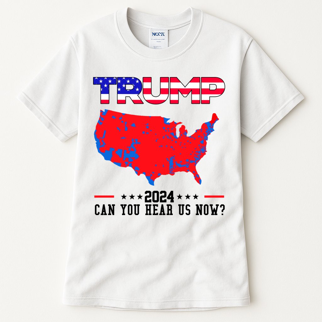 Trump 2024 Can You Hear Us Now Pro Donald Trump Election Usa Map Tall T-Shirt