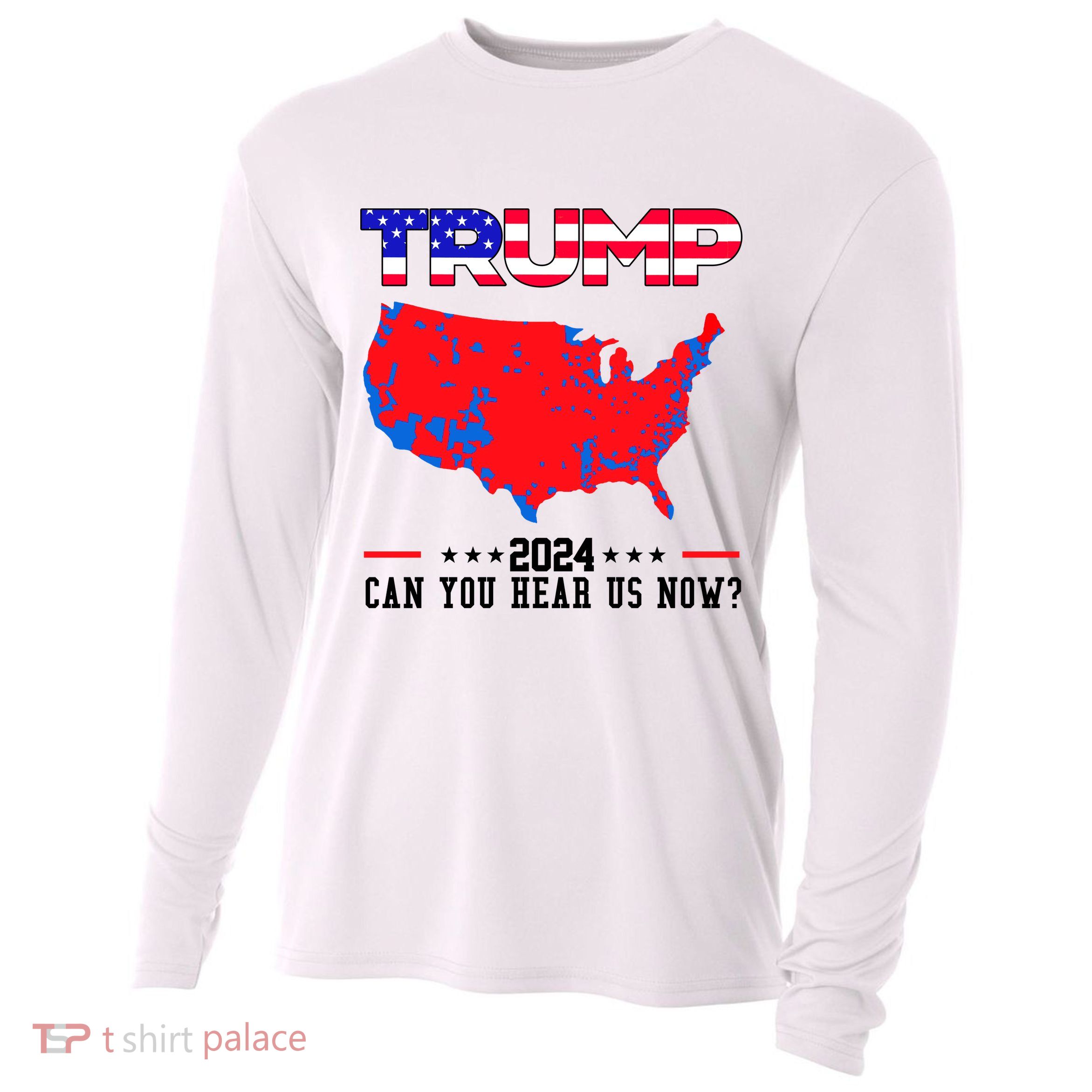Trump 2024 Can You Hear Us Now Pro Donald Trump Election Usa Map Cooling Performance Long Sleeve Crew