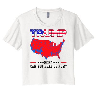 Trump 2024 Can You Hear Us Now Pro Donald Trump Election Usa Map Women's Crop Top Tee