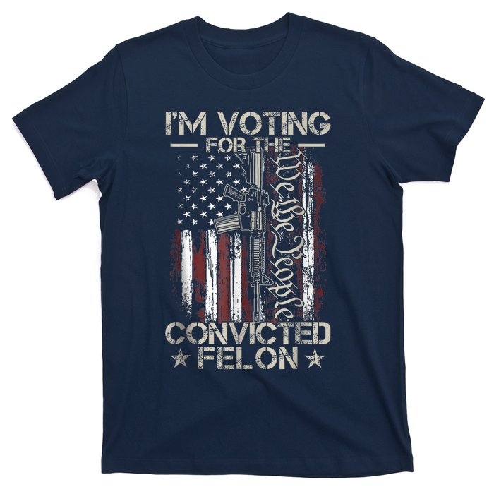 Trump 2024 Convicted Felon IM Voting Convicted Felon 2024 T-Shirt