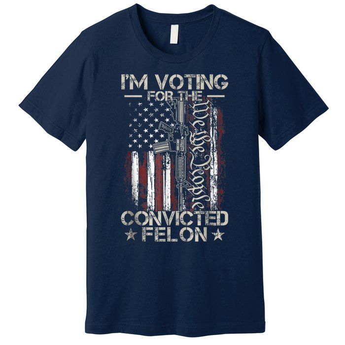 Trump 2024 Convicted Felon IM Voting Convicted Felon 2024 Premium T-Shirt