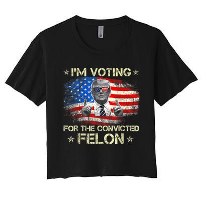 Trump 2024 Convicted Felon Im Voting Convicted Felon 2024 Women's Crop Top Tee