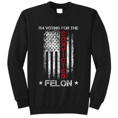Trump 2024 Convicted Felon IM Voting Convicted Felon 2024 Sweatshirt