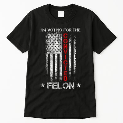 Trump 2024 Convicted Felon IM Voting Convicted Felon 2024 Tall T-Shirt
