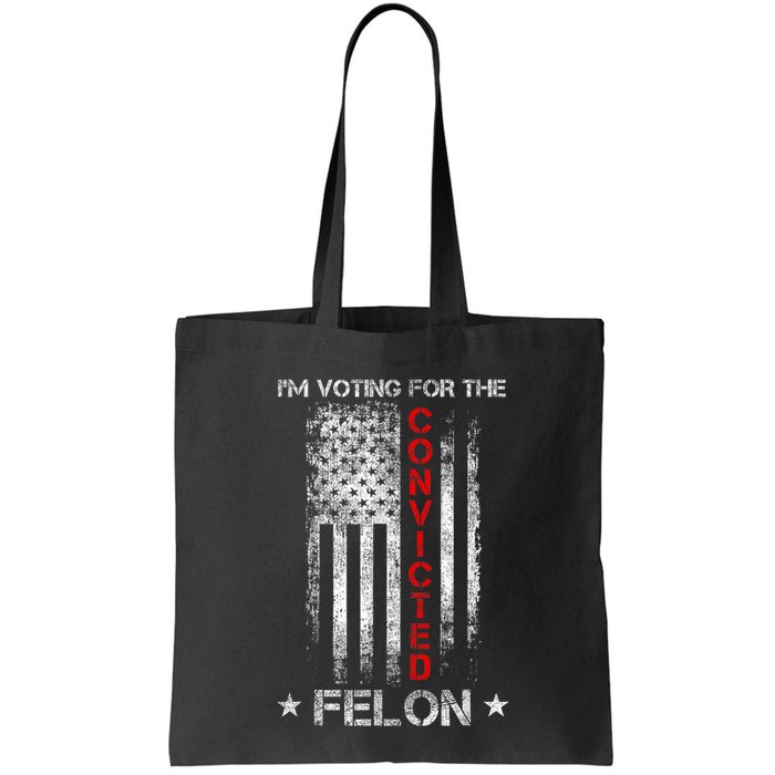 Trump 2024 Convicted Felon IM Voting Convicted Felon 2024 Bag