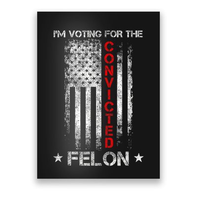 Trump 2024 Convicted Felon IM Voting Convicted Felon 2024 Poster