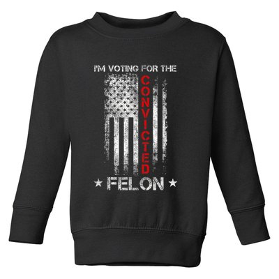 Trump 2024 Convicted Felon IM Voting Convicted Felon 2024 Toddler Sweatshirt