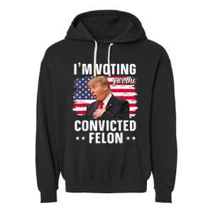 Trump 2024 Convicted Felon Im Voting Convicted Felon 2024 Garment-Dyed Fleece Hoodie