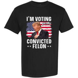 Trump 2024 Convicted Felon Im Voting Convicted Felon 2024 Garment-Dyed Heavyweight T-Shirt