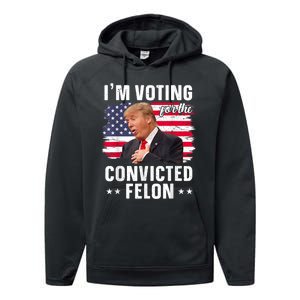 Trump 2024 Convicted Felon Im Voting Convicted Felon 2024 Performance Fleece Hoodie