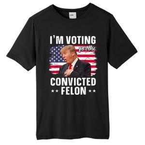 Trump 2024 Convicted Felon Im Voting Convicted Felon 2024 Tall Fusion ChromaSoft Performance T-Shirt