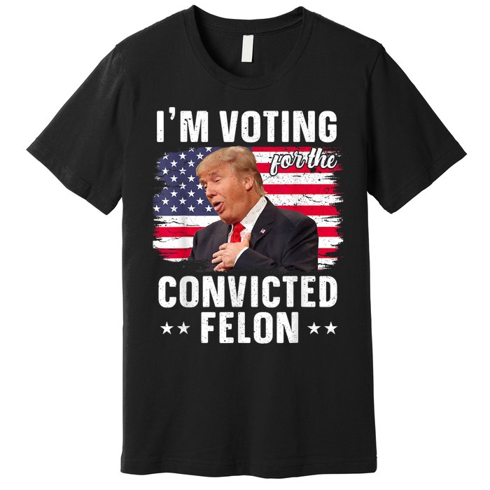 Trump 2024 Convicted Felon Im Voting Convicted Felon 2024 Premium T-Shirt