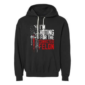 Trump 2024 Convicted Felon IM Voting Convicted Felon 2024 Garment-Dyed Fleece Hoodie