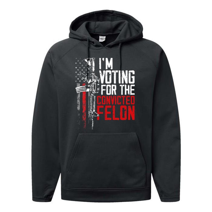 Trump 2024 Convicted Felon IM Voting Convicted Felon 2024 Performance Fleece Hoodie