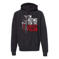 Trump 2024 Convicted Felon IM Voting Convicted Felon 2024 Premium Hoodie