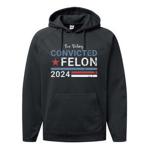 Trump 2024 Convicted Felon Im Voting Convicted Felon 2024 Performance Fleece Hoodie