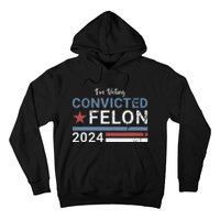 Trump 2024 Convicted Felon Im Voting Convicted Felon 2024 Hoodie