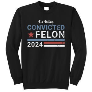 Trump 2024 Convicted Felon Im Voting Convicted Felon 2024 Sweatshirt