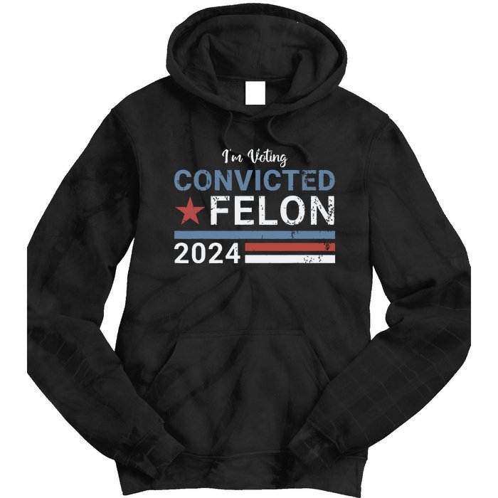 Trump 2024 Convicted Felon Im Voting Convicted Felon 2024 Tie Dye Hoodie