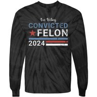 Trump 2024 Convicted Felon Im Voting Convicted Felon 2024 Tie-Dye Long Sleeve Shirt