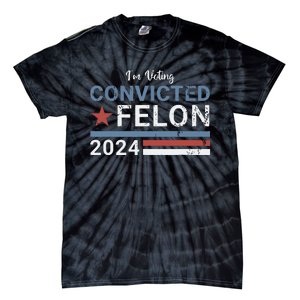 Trump 2024 Convicted Felon Im Voting Convicted Felon 2024 Tie-Dye T-Shirt