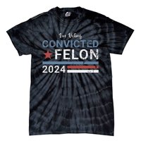 Trump 2024 Convicted Felon Im Voting Convicted Felon 2024 Tie-Dye T-Shirt