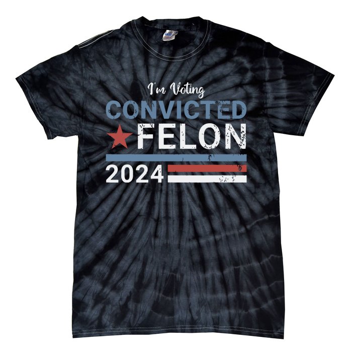 Trump 2024 Convicted Felon Im Voting Convicted Felon 2024 Tie-Dye T-Shirt