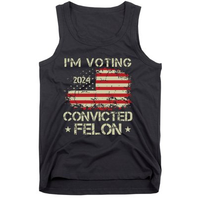 Trump 2024 Convicted Felon Im Voting Convicted Felon 2024 Tank Top