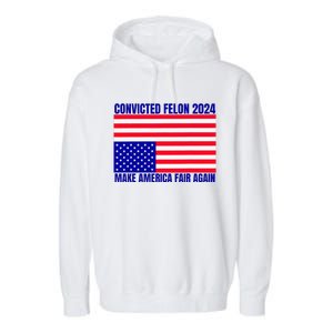 Trump 2024 Convicted Felon American Flag Garment-Dyed Fleece Hoodie