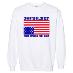 Trump 2024 Convicted Felon American Flag Garment-Dyed Sweatshirt