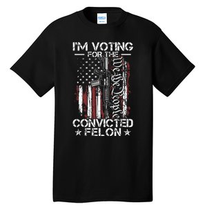 Trump 2024 Convicted Felon Im Voting Convicted Felon 2024 Tall T-Shirt