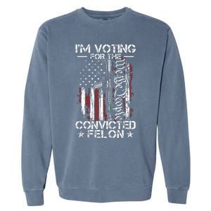 Trump 2024 Convicted Felon Im Voting Convicted Felon 2024 Garment-Dyed Sweatshirt