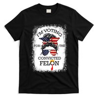 Trump 2024 Convicted Felon IM Voting Convicted Felon 2024 T-Shirt