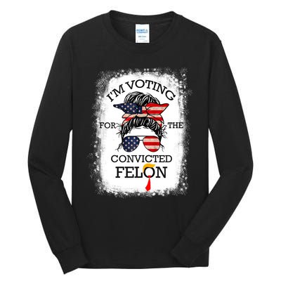 Trump 2024 Convicted Felon IM Voting Convicted Felon 2024 Tall Long Sleeve T-Shirt